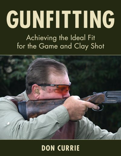 Exclusive Excerpt from Don Currie’s New Book “Gunfitting: Achieving the Ideal Fit for the Game and Clay Shot” 10 cover